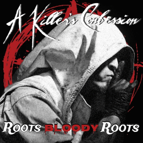 A Killer's Confession : Roots Bloody Roots
